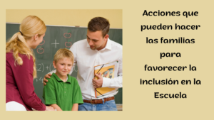 Acciones que pueden hacer las familias para favorecer la inclusión en la Escuela